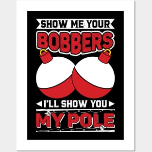 Show me your bobbers I'll show you my pole Posters and Art